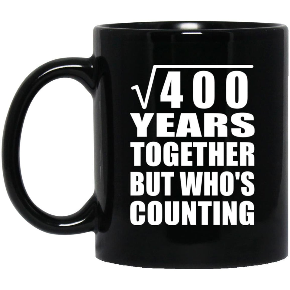 20th Anniversary Square Root of 400 Years Who's Counting - 11oz Coffee Mug Black