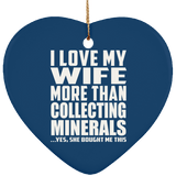 I Love My Wife More Than Collecting Minerals - Heart Ornament