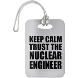 Keep Calm and Trust The Nuclear Engineer - Luggage Bag Tag