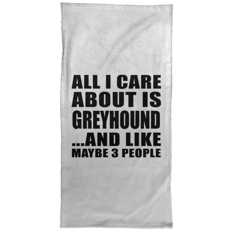All I Care About Is Greyhound - Hand Towel