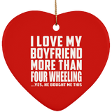 I Love My Boyfriend More Than Four Wheeling - Heart Ornament