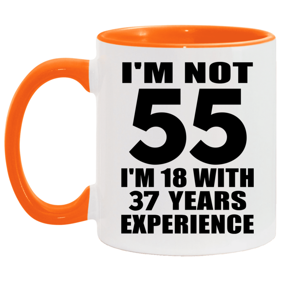 55th Birthday I'm Not 55 I'm 18 With 37 Years Experience - 11oz Accent Mug Orange