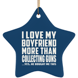 I Love My Boyfriend More Than Collecting Guns - Star Ornament