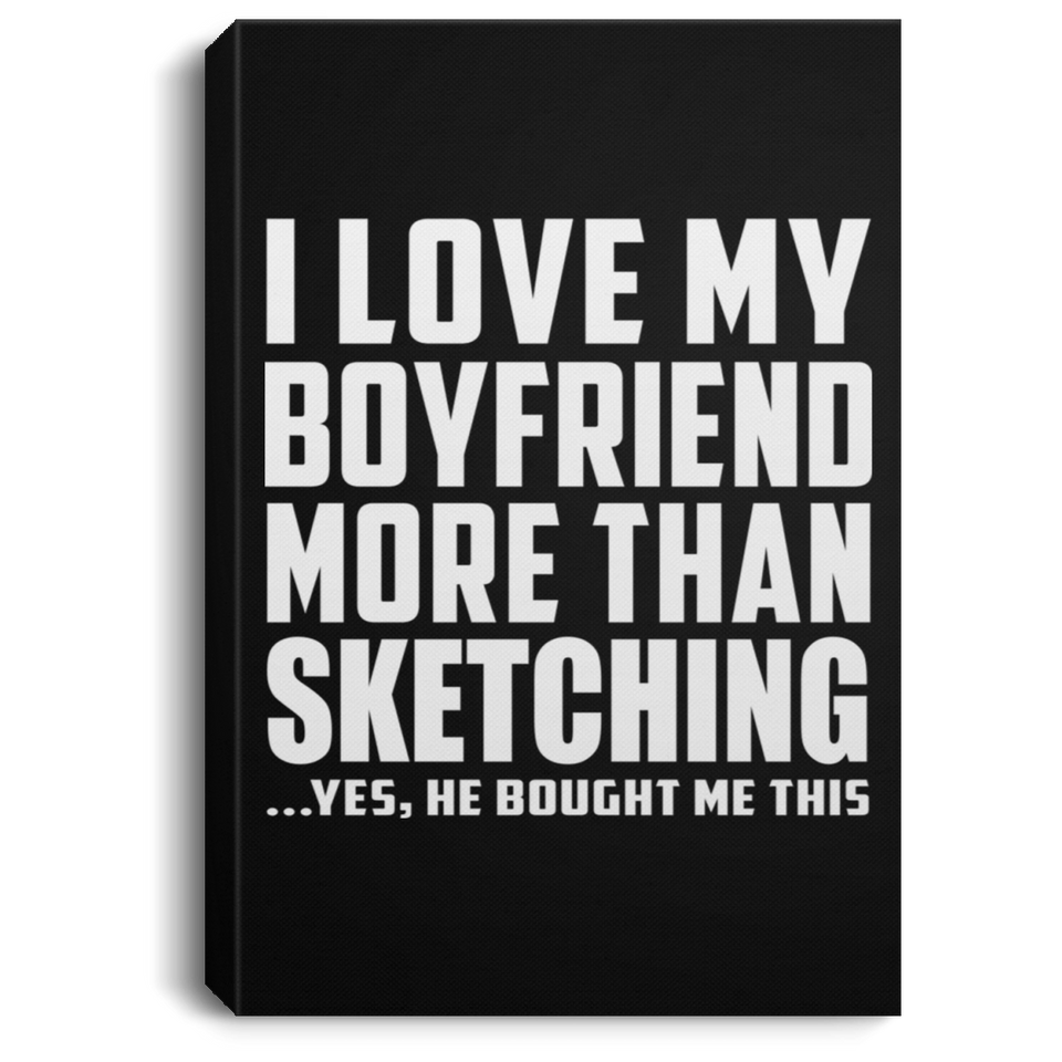 I Love My Boyfriend More Than Sketching - Canvas Portrait
