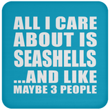 All I Care About Is Seashells - Drink Coaster