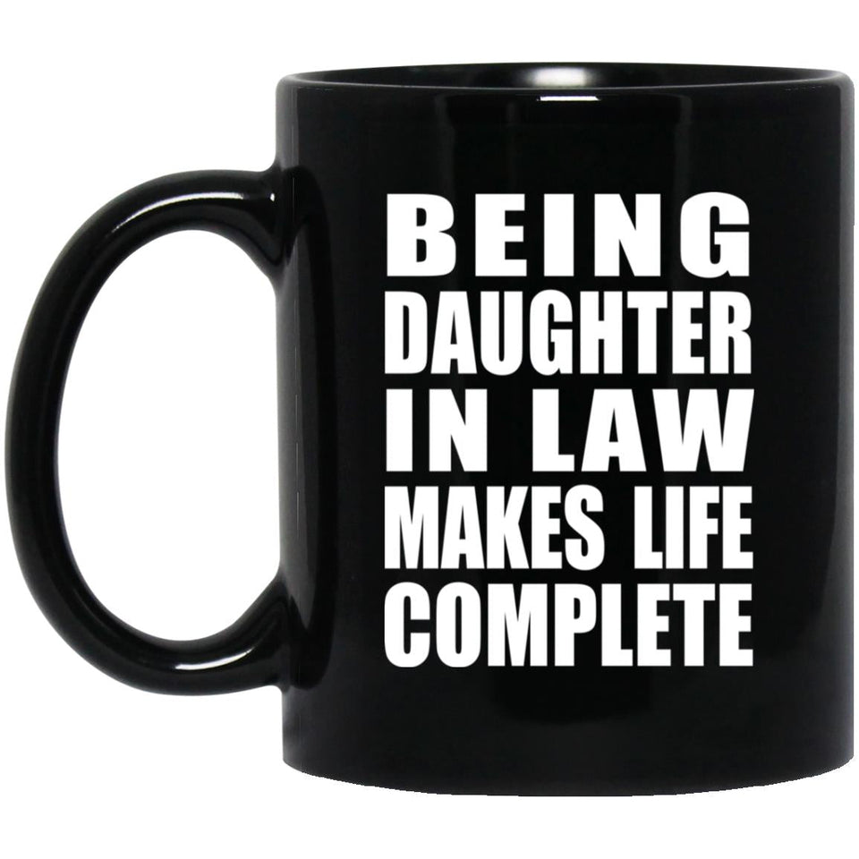 Being Daughter In Law Makes Life Complete - 11oz Coffee Mug Black