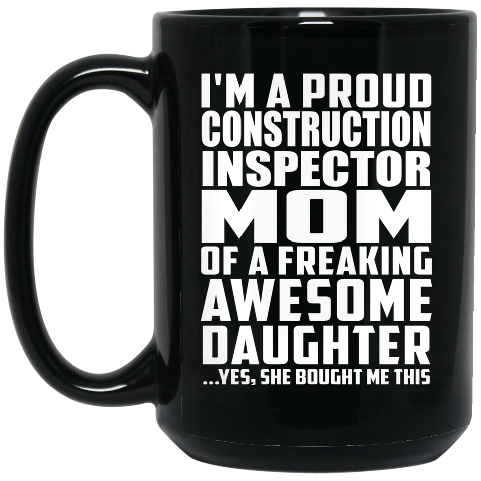Proud Construction Inspector Mom Of Awesome Daughter - 15 Oz Coffee Mug Black