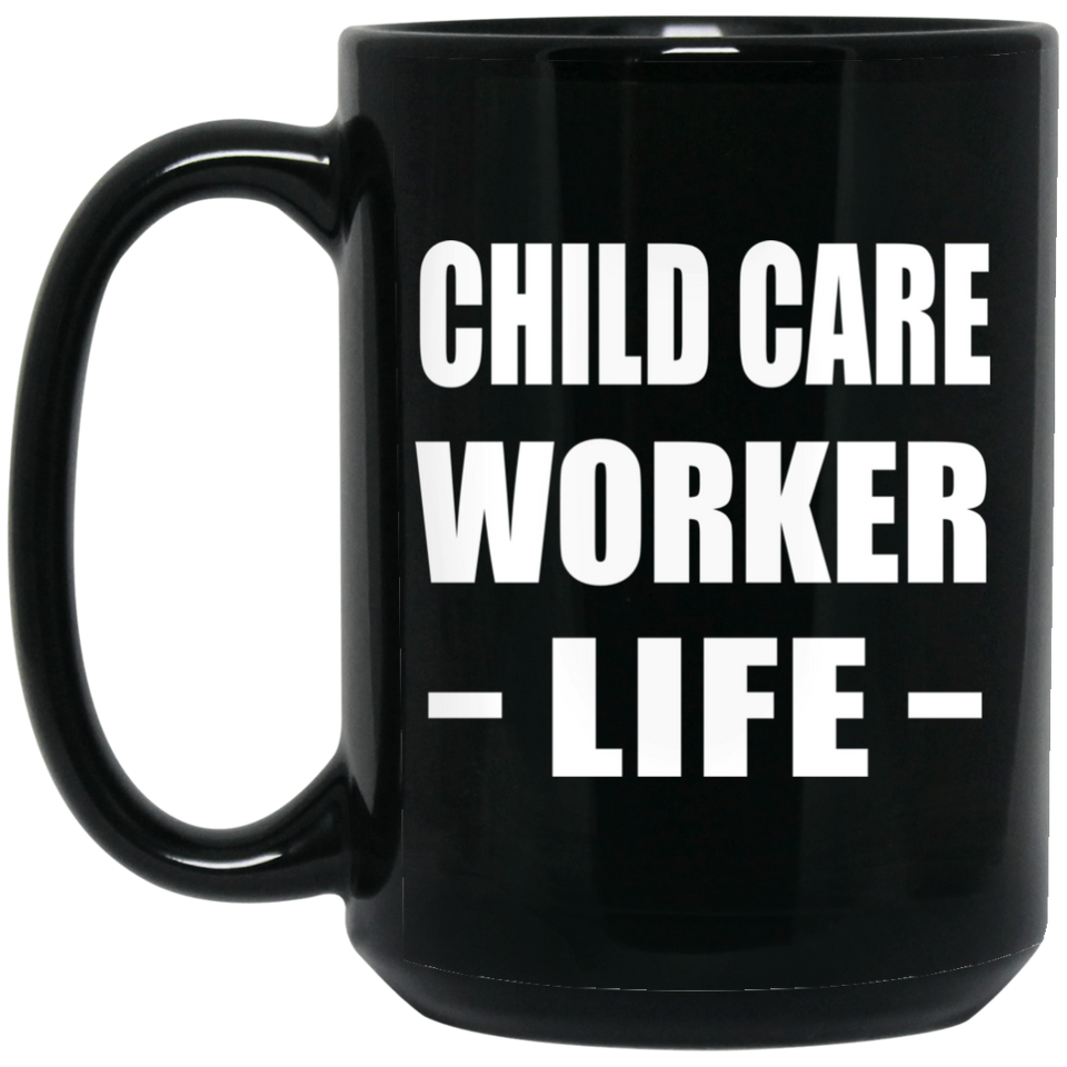 Child Care Worker Life - 15oz Coffee Mug Black