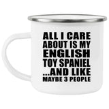 All I Care About Is My English Toy Spaniel - 12oz Camping Mug