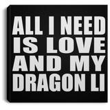 All I Need Is Love And My Dragon Li - Canvas Square