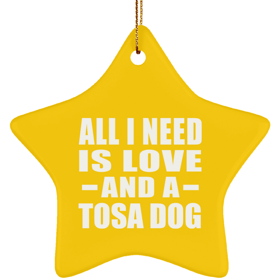 All I Need Is Love And A Tosa Dog - Star Ornament