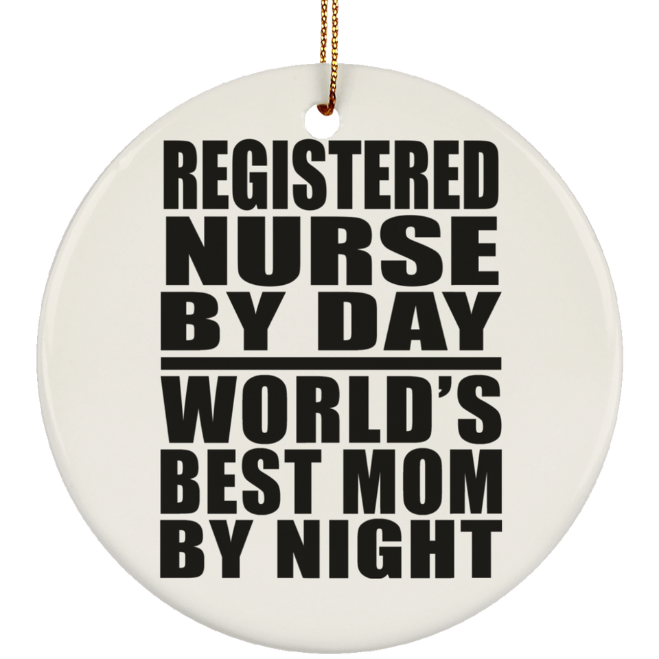 Registered Nurse By Day World's Best Mom By Night - Circle Ornament