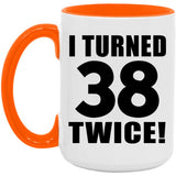 76th Birthday I Turned 38 Twice - 15oz Accent Mug Orange