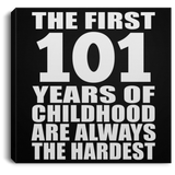101st Birthday First 101 Years of Childhood Are The Hardest - Canvas Square