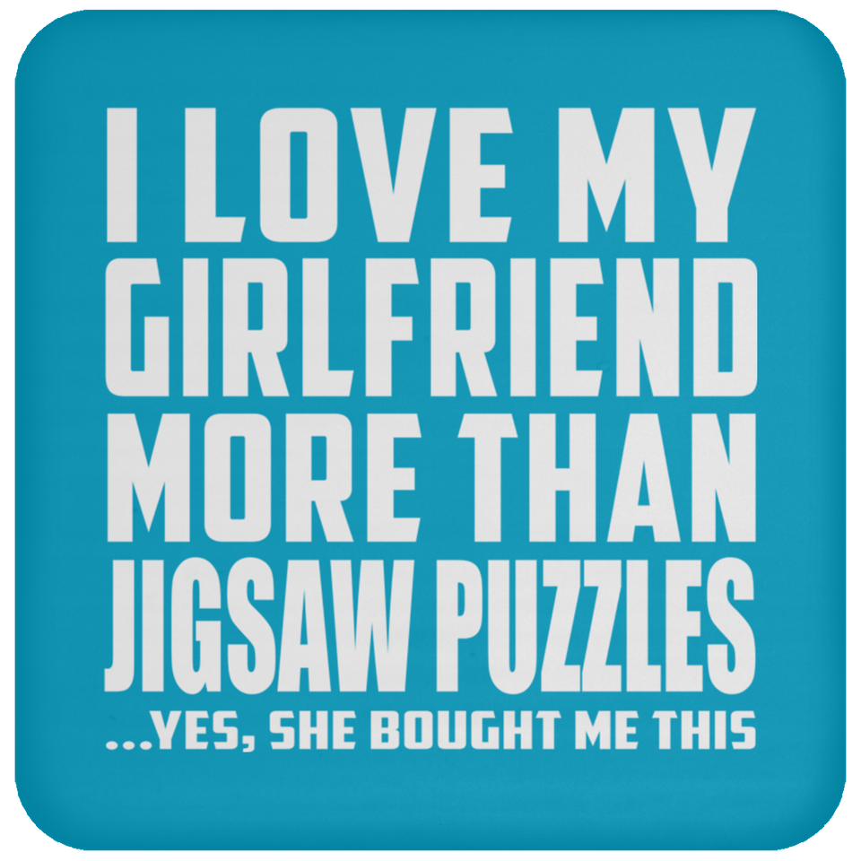 I Love My Girlfriend More Than Jigsaw Puzzles - Drink Coaster