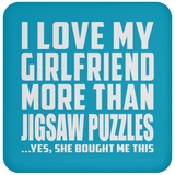 I Love My Girlfriend More Than Jigsaw Puzzles - Drink Coaster