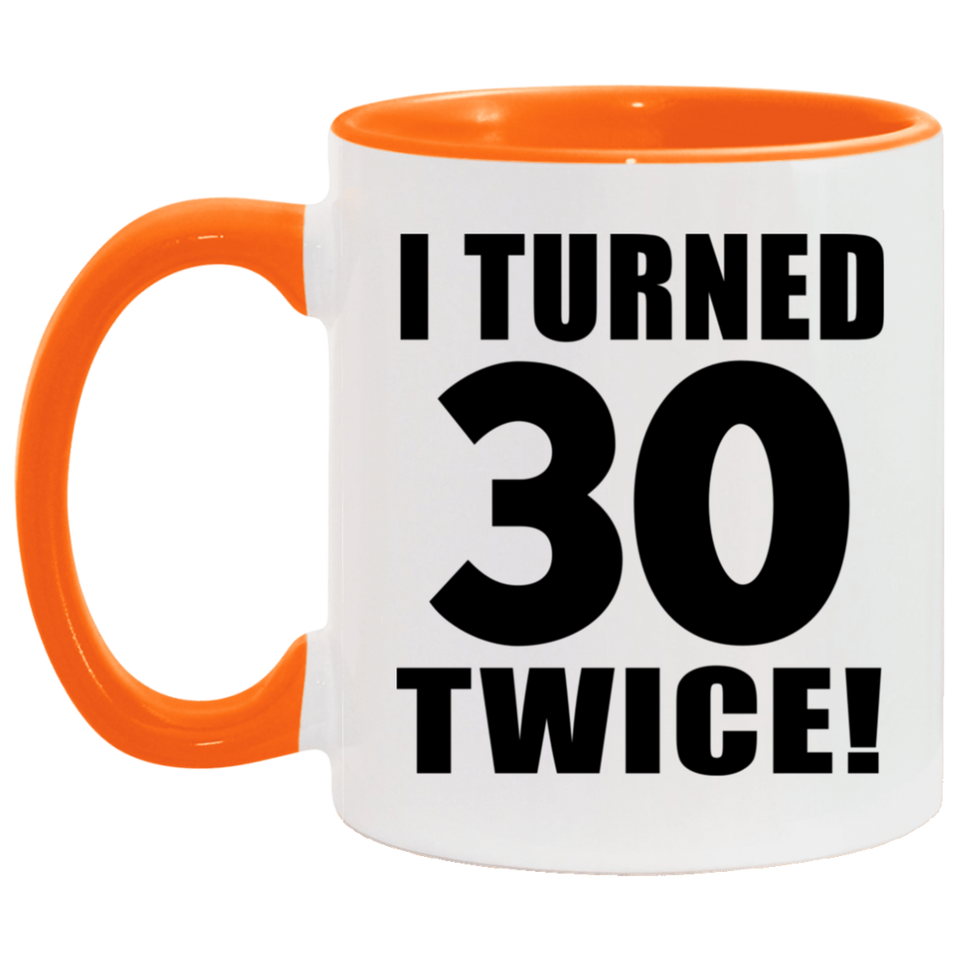 60th Birthday I Turned 30 Twice - 11oz Accent Mug Orange