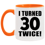 60th Birthday I Turned 30 Twice - 11oz Accent Mug Orange