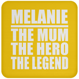 Melanie The Mum The Hero The Legend - Drink Coaster
