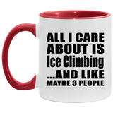 All I Care About Is Ice Climbing - 11oz Accent Mug Red