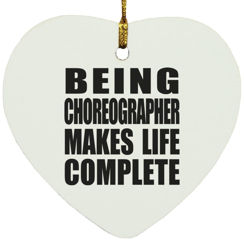 Being Choreographer Makes Life Complete - Heart Ornament