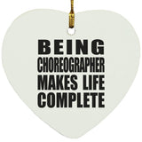 Being Choreographer Makes Life Complete - Heart Ornament