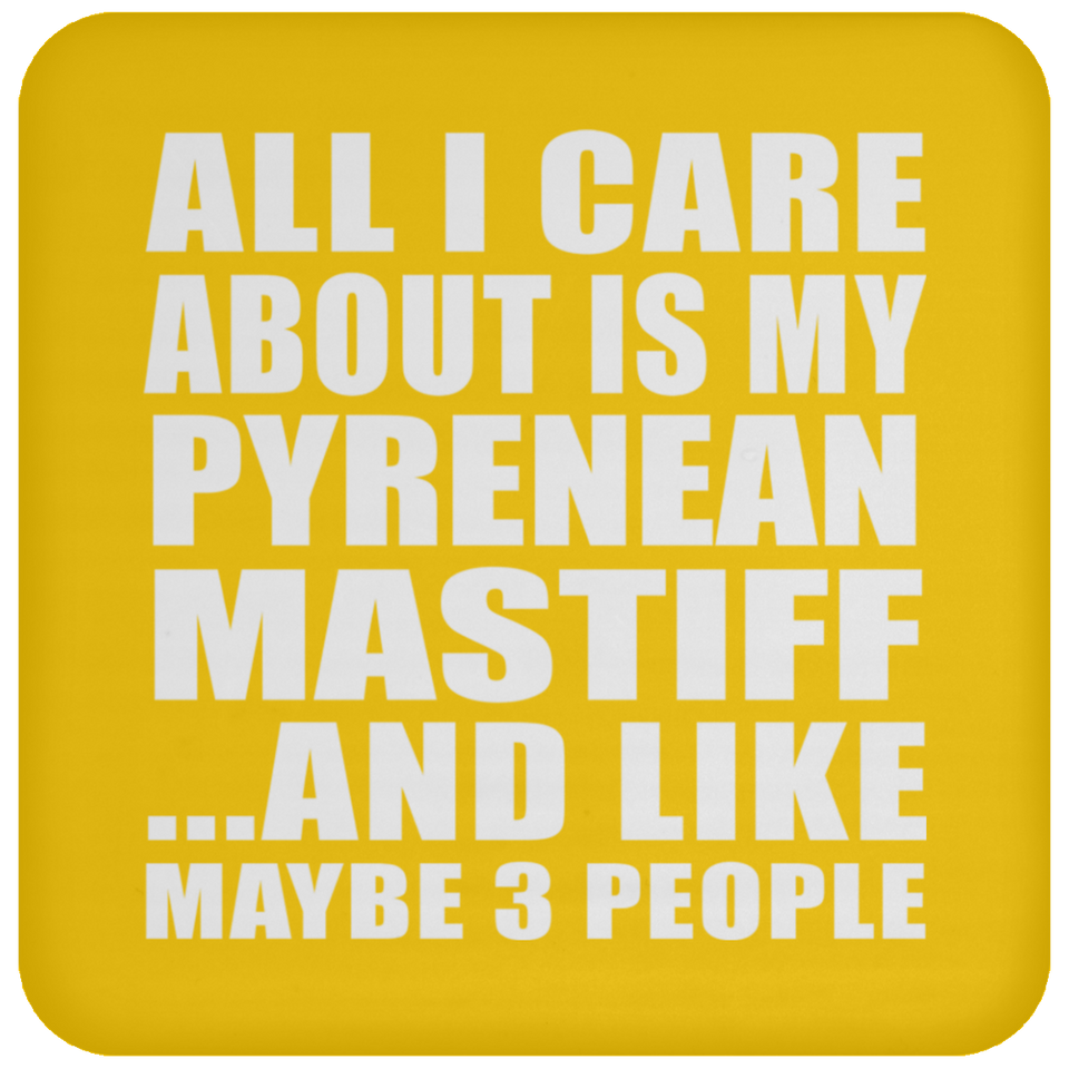 All I Care About Is My Pyrenean Mastiff - Drink Coaster