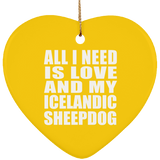 All I Need Is Love And My Icelandic Sheepdog - Heart Ornament