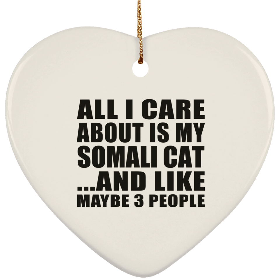 All I Care About Is My Somali Cat - Heart Ornament