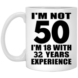 50th Birthday I'm Not 50 I'm 18 With 32 Years Experience - 11oz Coffee Mug