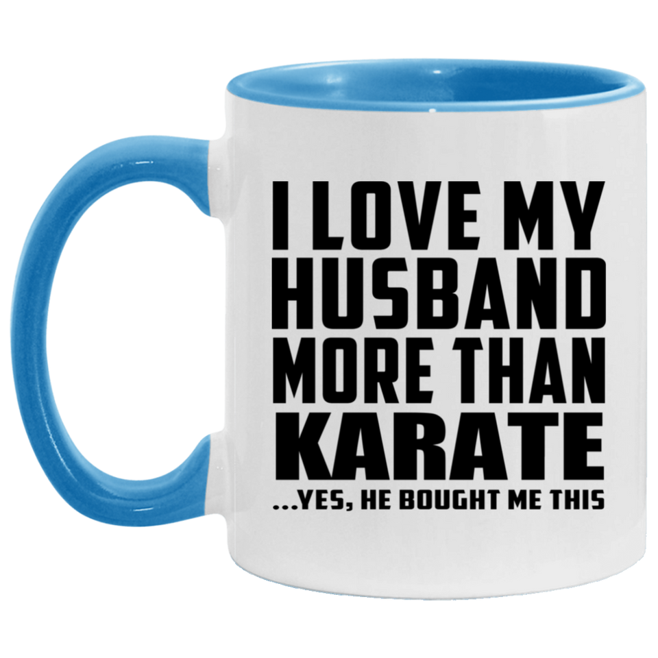 I Love My Husband More Than Karate - 11oz Accent Mug Blue