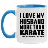I Love My Husband More Than Karate - 11oz Accent Mug Blue