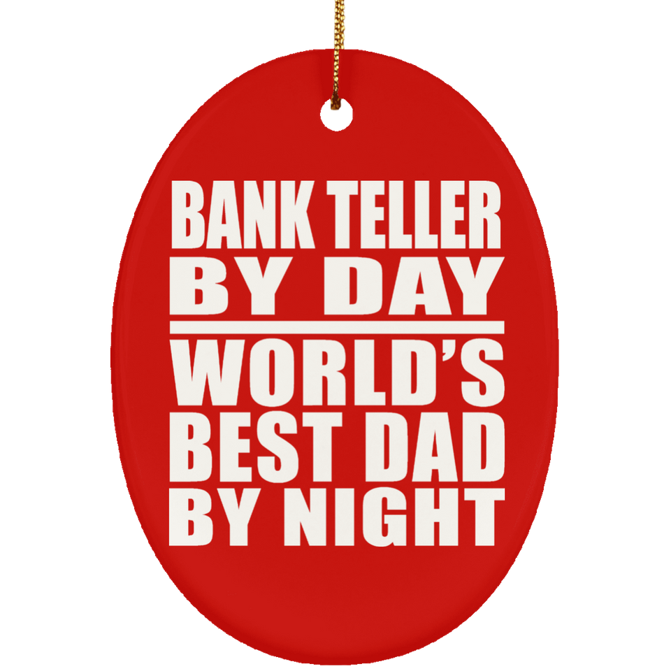 Bank Teller By Day World's Best Dad By Night - Oval Ornament