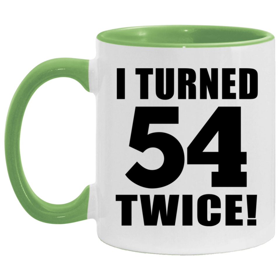 108th Birthday I Turned 54 Twice - 11oz Accent Mug Green