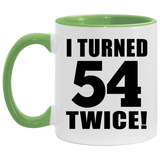 108th Birthday I Turned 54 Twice - 11oz Accent Mug Green