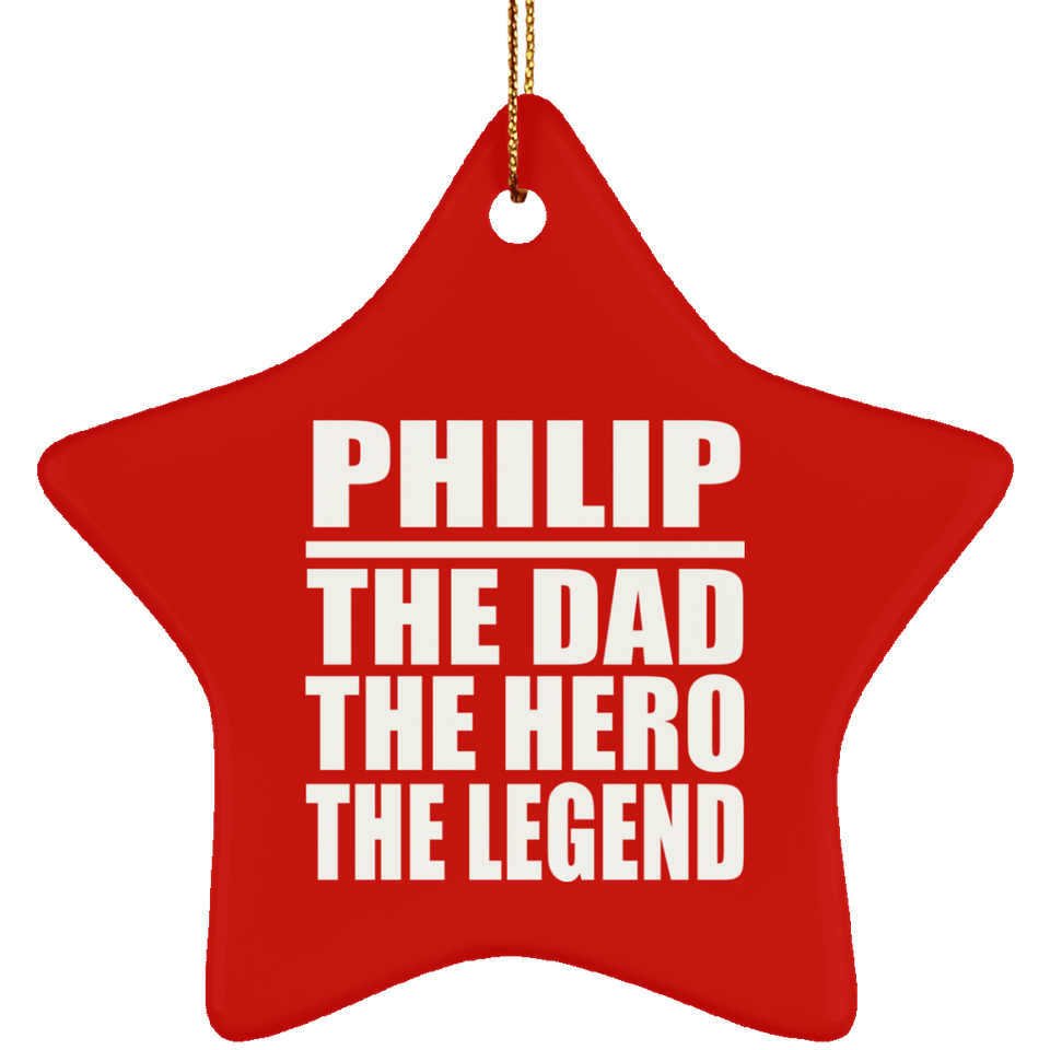 Philip The Dad The Hero The Legend - Star Ornament