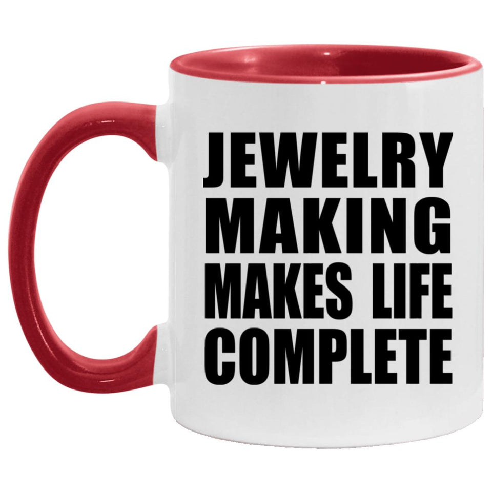 Jewelry Making Makes Life Complete - 11oz Accent Mug Red