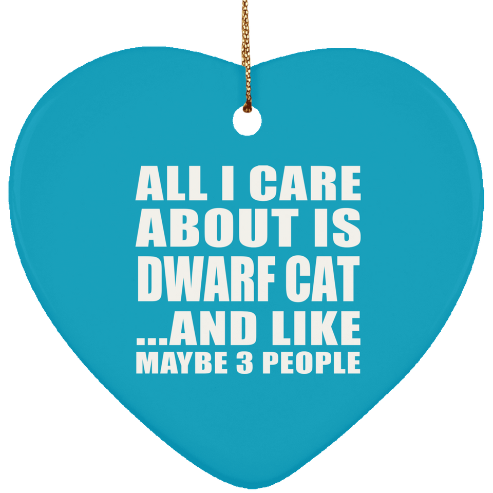 All I Care About Is Dwarf Cat - Heart Ornament