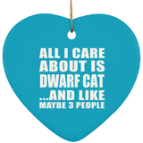 All I Care About Is Dwarf Cat - Heart Ornament