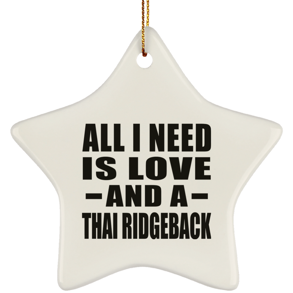 All I Need Is Love And A Thai Ridgeback - Star Ornament