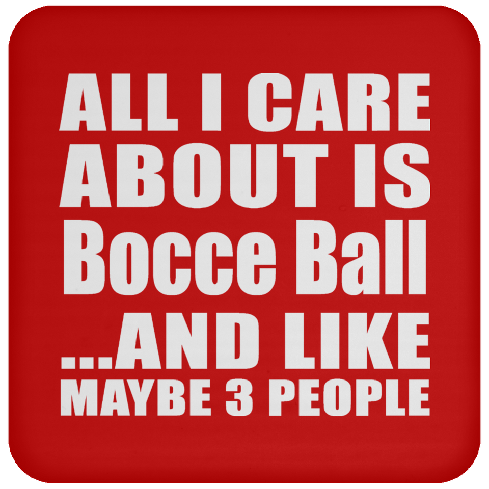 All I Care About Is Bocce Ball - Drink Coaster