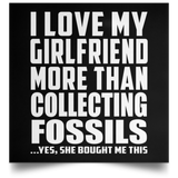 I Love My Girlfriend More Than Collecting Fossils - Poster Square