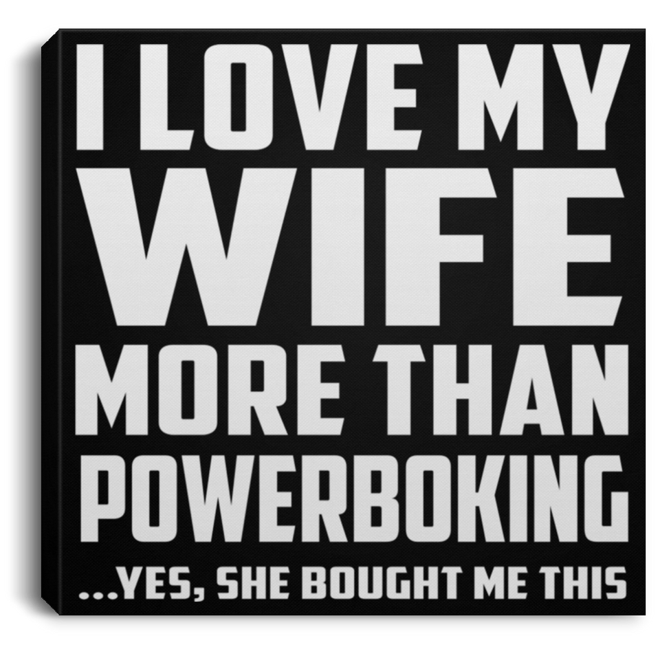 I Love My Wife More Than Powerboking - Canvas Square