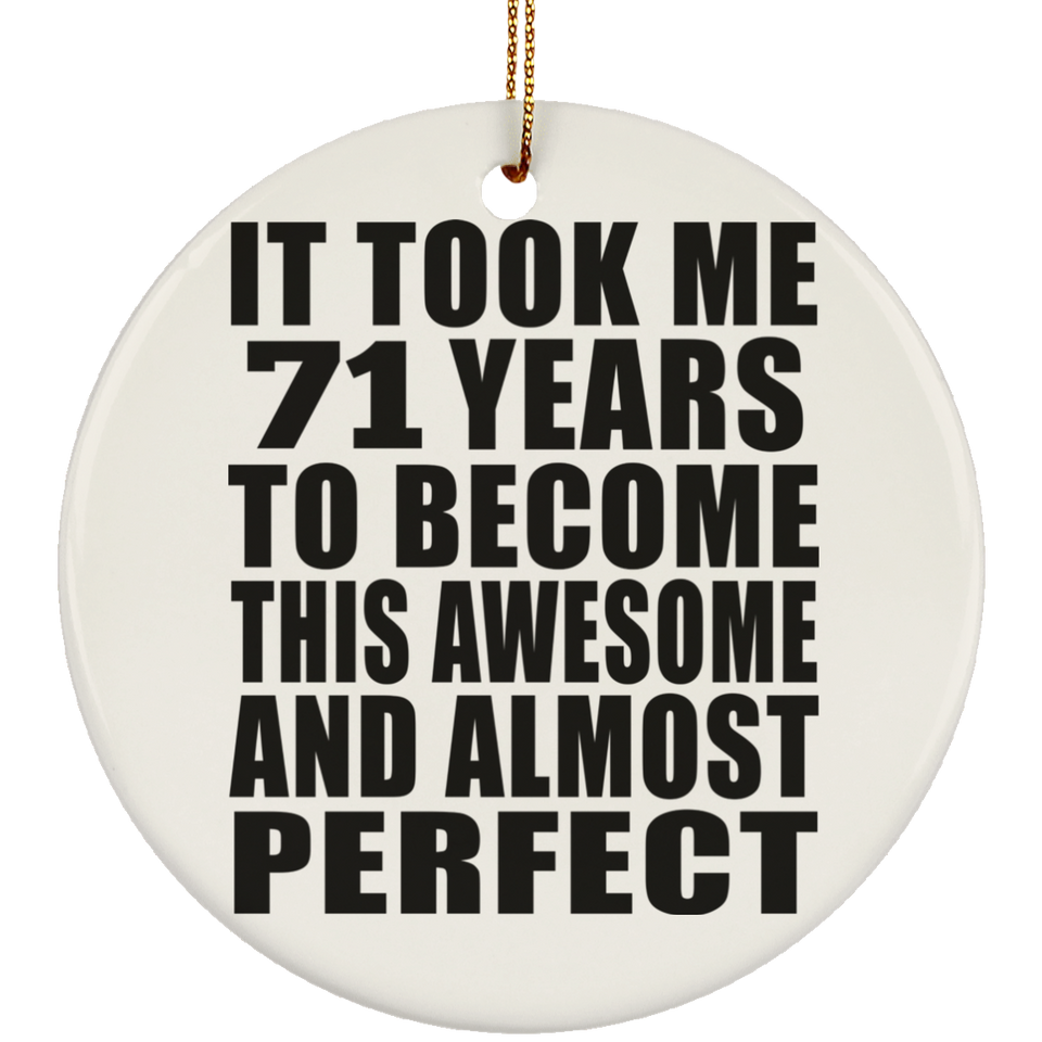 71st Birthday Took 71 Years To Become Awesome & Perfect - Circle Ornament