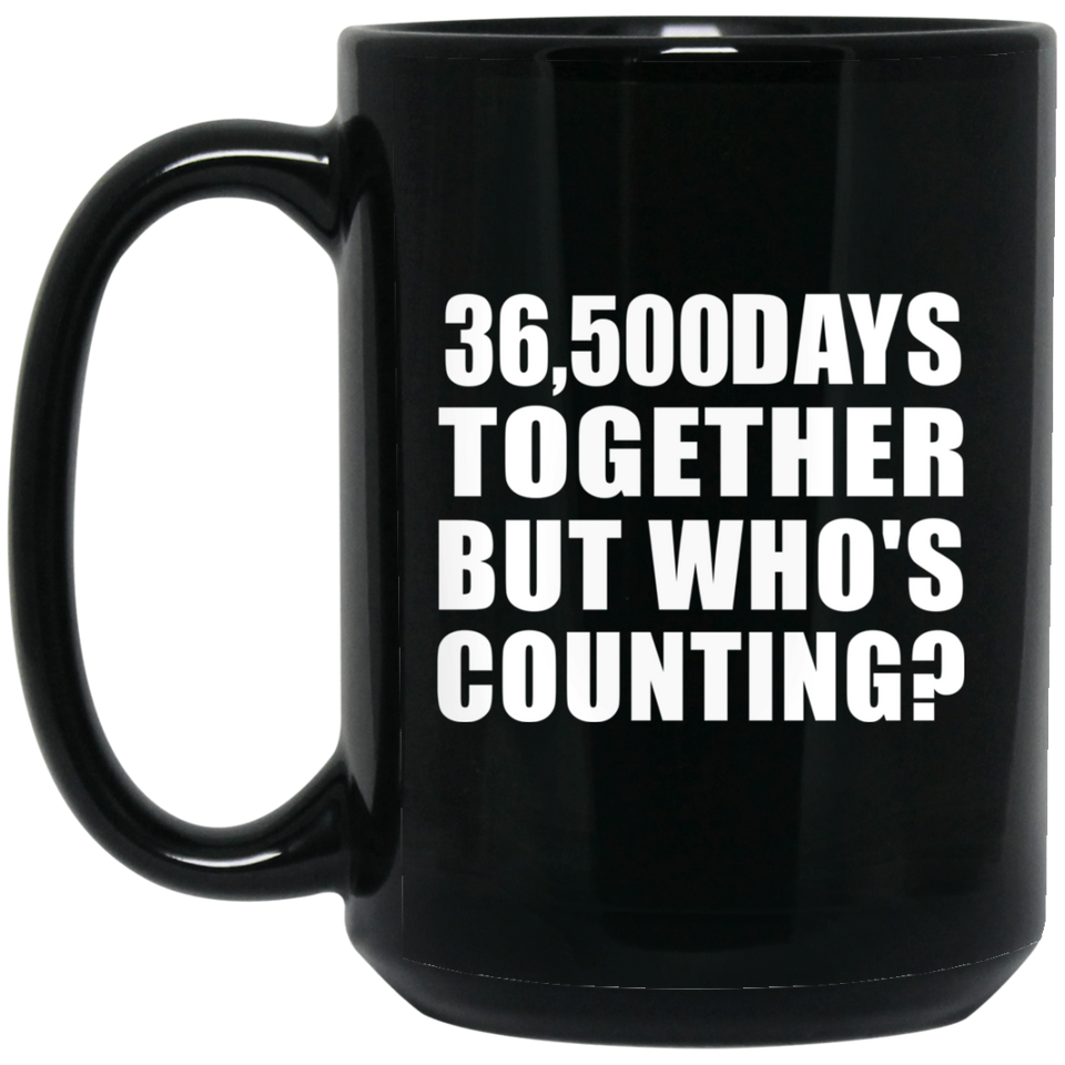 100th Anniversary 36,500 Days Together But Who's Counting - 15 Oz Coffee Mug Black