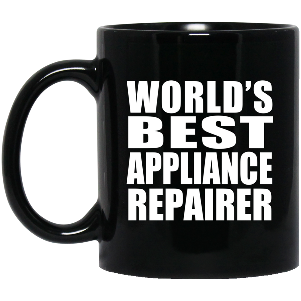 World's Best Appliance Repairer - 11 Oz Coffee Mug Black