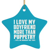I Love My Boyfriend More Than Puppetry - Star Ornament