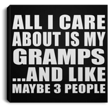 All I Care About Is My Gramps - Canvas Square