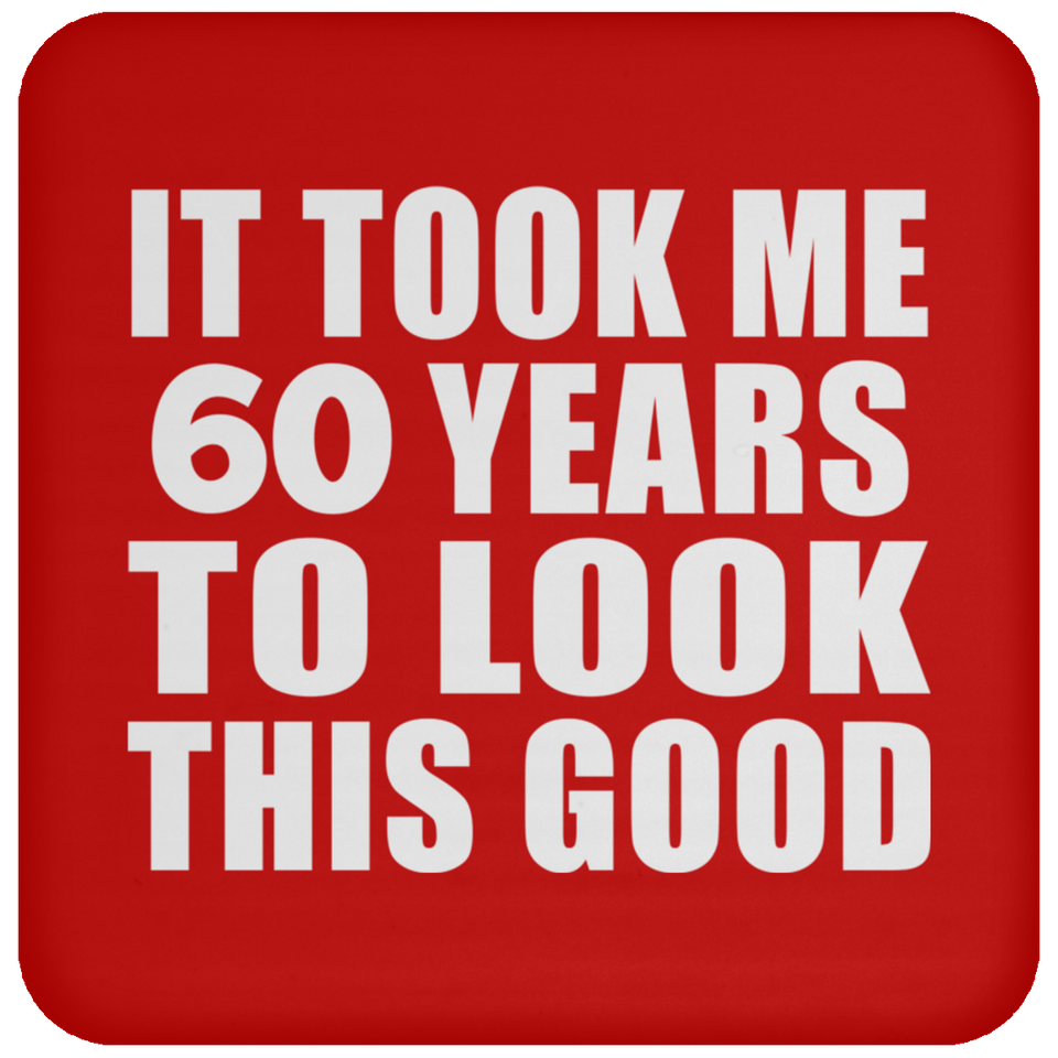 60th Birthday Took Me 60 Years To Look This Good - Drink Coaster