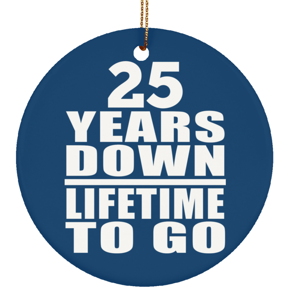 25th Anniversary 25 Years Down Lifetime To Go - Circle Ornament
